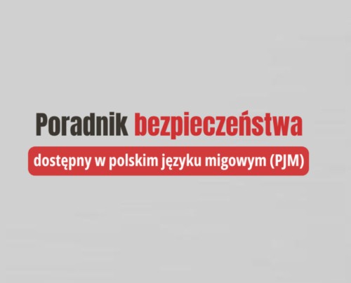 Poradnik bezpieczeństwa jest już dostępny także w Polskim Języku Migowym (PJM) 